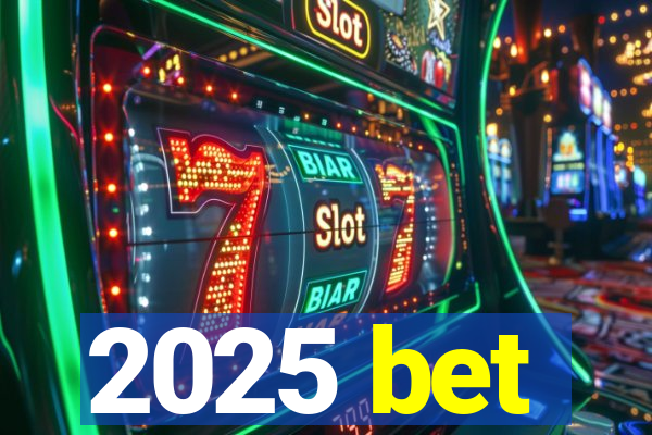 2025 bet