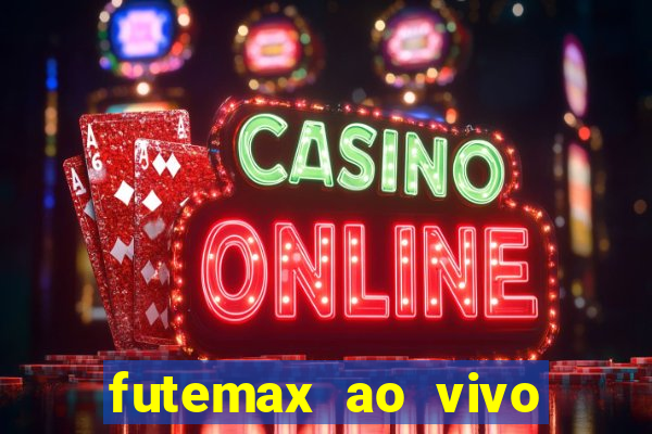 futemax ao vivo futebol ao vivo