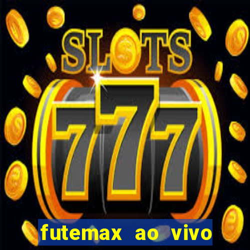 futemax ao vivo futebol ao vivo