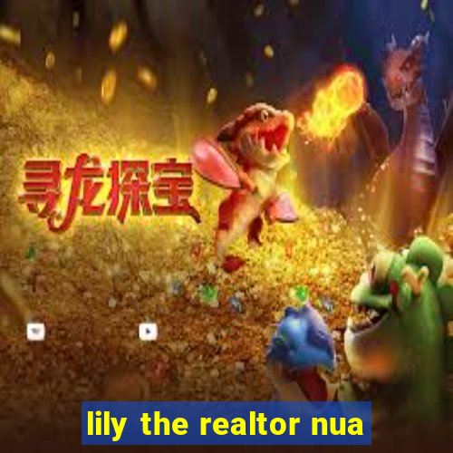 lily the realtor nua