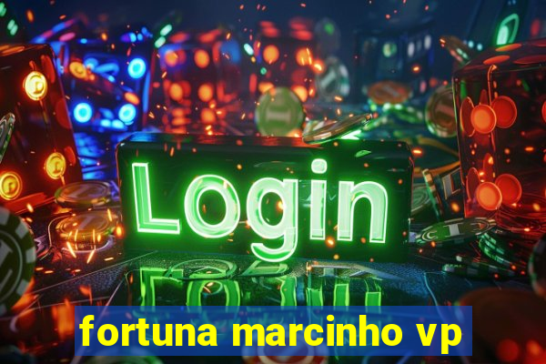 fortuna marcinho vp