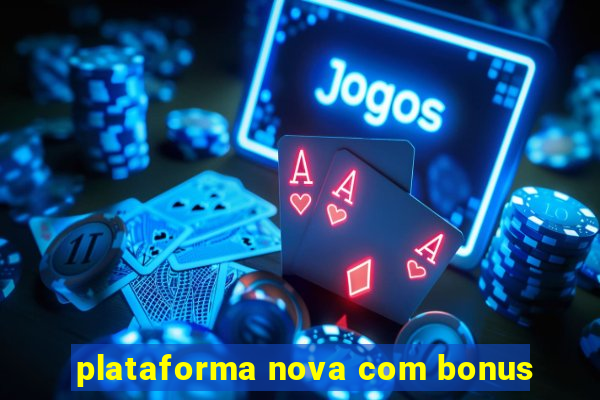 plataforma nova com bonus