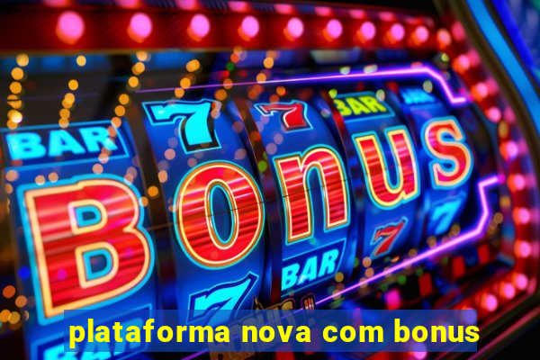 plataforma nova com bonus