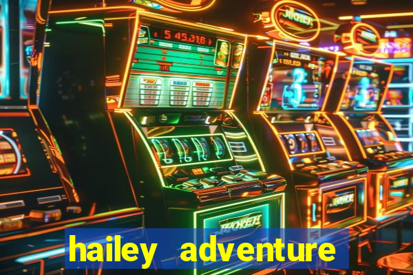 hailey adventure mod apk unlimited money