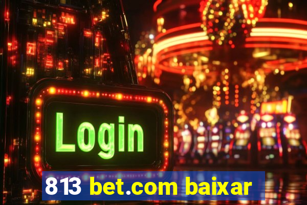 813 bet.com baixar