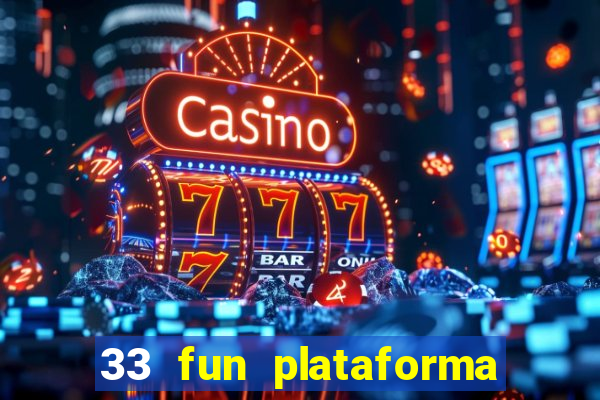 33 fun plataforma de jogos