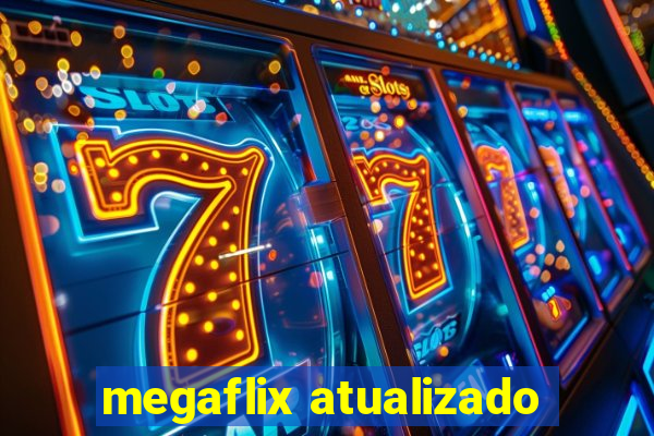 megaflix atualizado