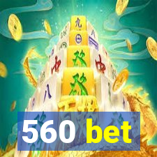 560 bet