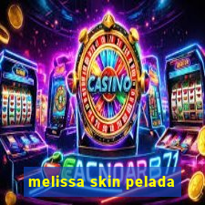 melissa skin pelada