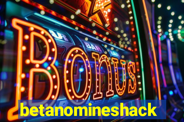 betanomineshack