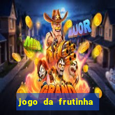 jogo da frutinha para ganhar dinheiro