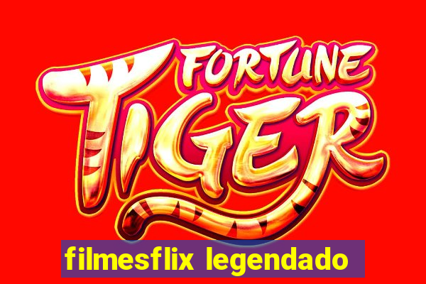 filmesflix legendado