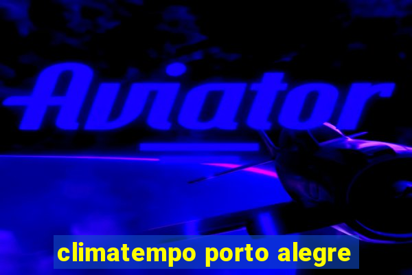 climatempo porto alegre