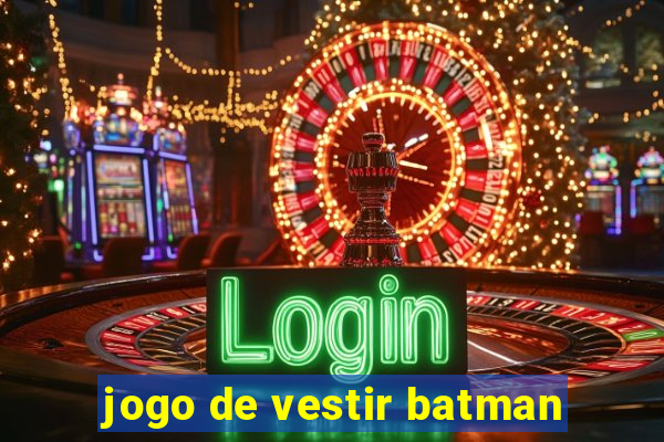 jogo de vestir batman