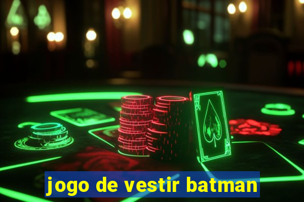 jogo de vestir batman