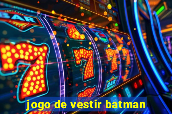 jogo de vestir batman