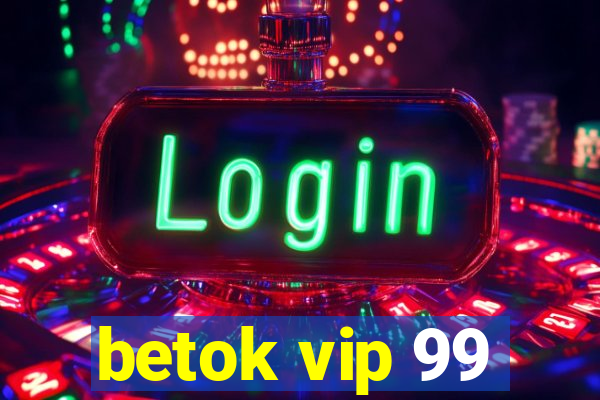 betok vip 99