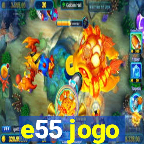 e55 jogo