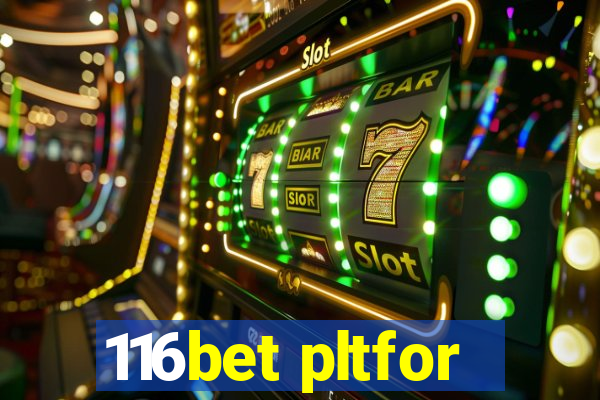 116bet pltfor