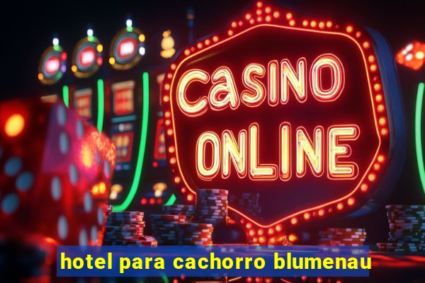 hotel para cachorro blumenau