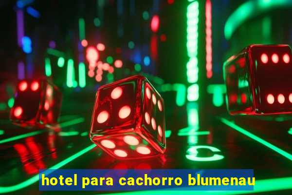 hotel para cachorro blumenau