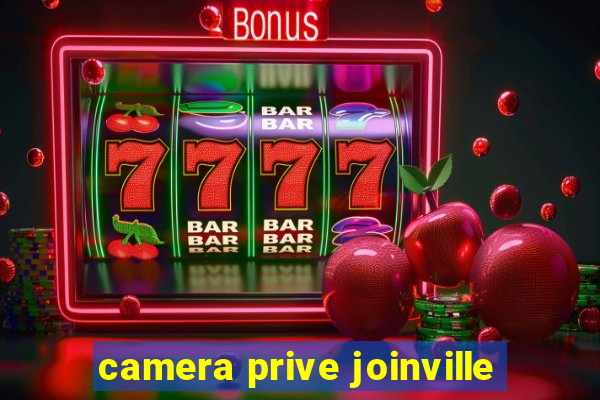 camera prive joinville