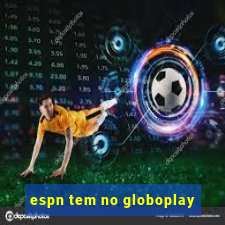 espn tem no globoplay