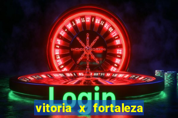 vitoria x fortaleza onde assistir