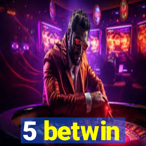 5 betwin