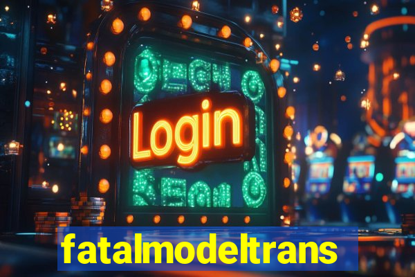 fatalmodeltrans