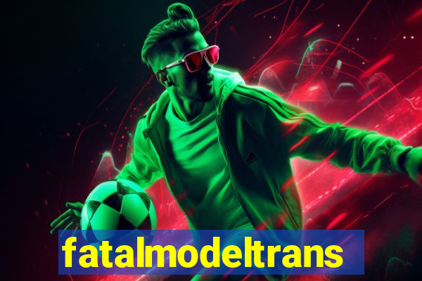 fatalmodeltrans