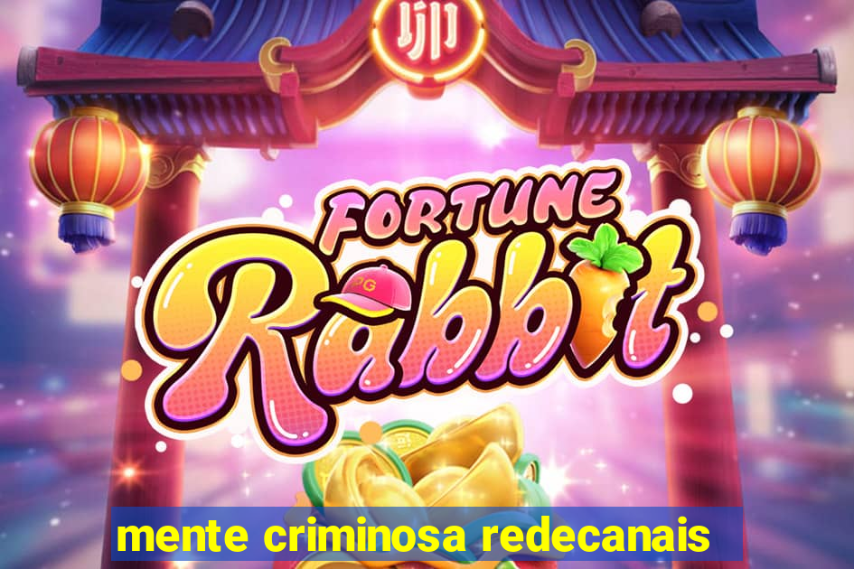 mente criminosa redecanais