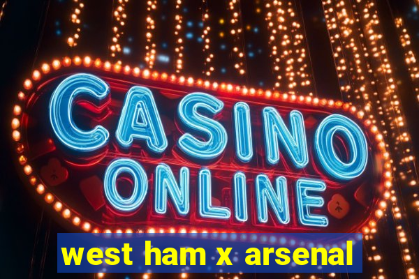 west ham x arsenal