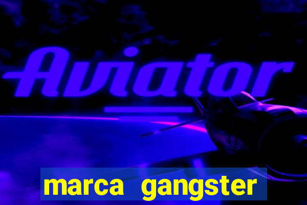 marca gangster significado marca gangster é boa