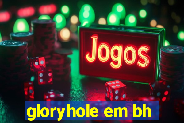 gloryhole em bh