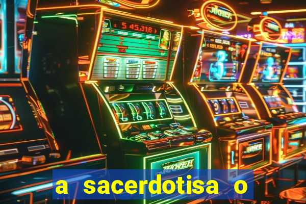 a sacerdotisa o que ele sente por mim