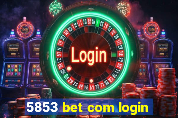 5853 bet com login