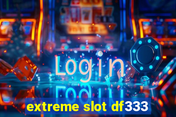 extreme slot df333