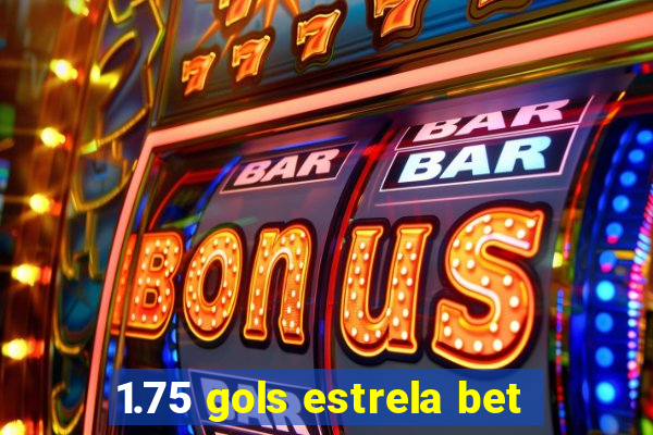 1.75 gols estrela bet