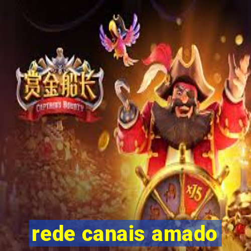 rede canais amado