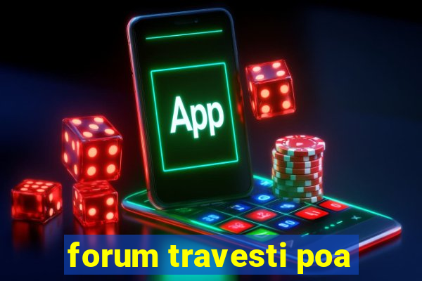 forum travesti poa