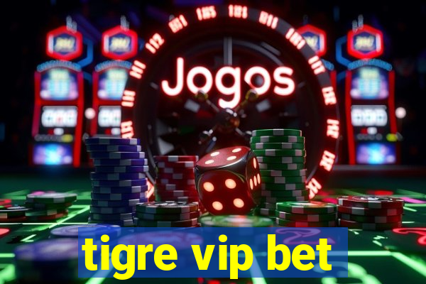 tigre vip bet