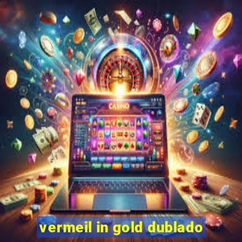 vermeil in gold dublado