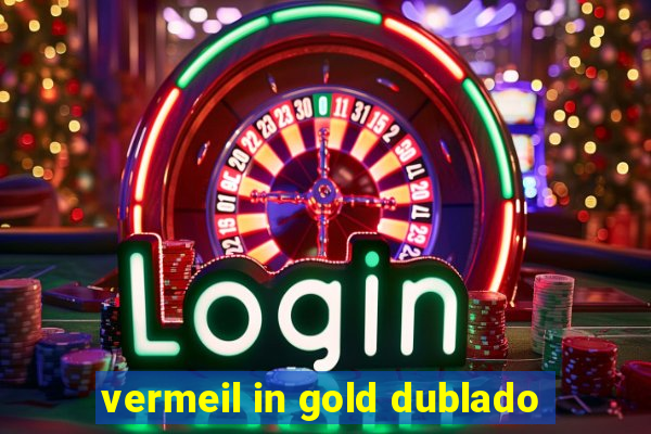 vermeil in gold dublado