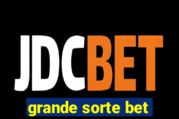 grande sorte bet