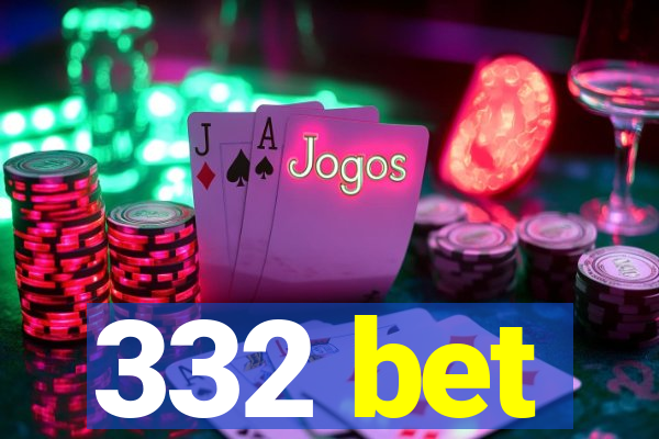 332 bet