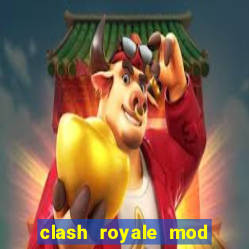 clash royale mod cartas modificadas