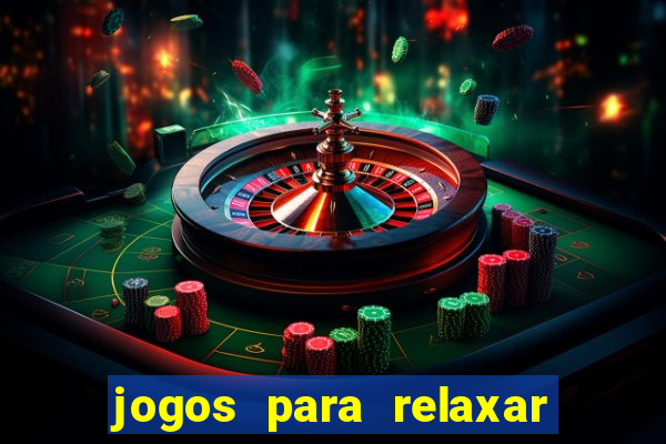 jogos para relaxar a mente