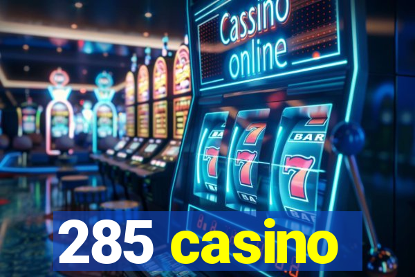 285 casino