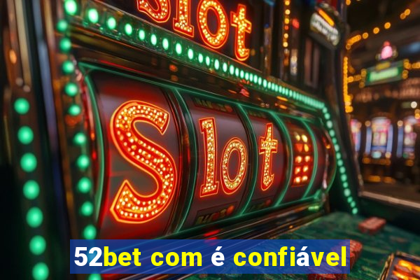 52bet com é confiável